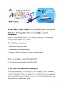 AUSSIE ART COMPETITION FREQUENTLY ASKED QUESTIONS Q: What are the Competition Rules for entering the Aussie Art Competition? A: Please see Competition Rules. This is the place where you need to start when considering if 