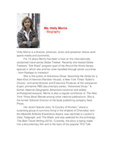 Ms. Holly Morris - Biography Holly Morris is a director, producer, writer and presenter whose work spans media and continents. For 15 years Morris has been a host on the internationally