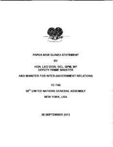 PAPUA NEW GUINEA STATEMENT BY HON. lEO DION, Gel, QPM, MP DEPUTY PRIME MINISTER AND MINISTER FOR INTER-GOVERNMENT RELATIONS TO THE