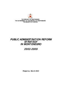 THE REPUBLIC OF MONTENEGRO THE GOVERNMENT OF THE REPUBLIC OF MONTENEGRO THE MINISTRY OF JUSTICE PUBLIC ADMINISTRATION REFORM STRATEGY