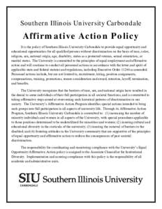 Southern Illinois University Carbondale  Affirmative Action Policy It is the policy of Southern Illinois University Carbondale to provide equal opportunity and educational opportunities for all qualified persons without 
