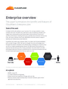 Enterprise overview This paper summarizes the benefits and features of CloudFlare’s Enterprise plan. State of the web In today’s world, your website is your business. Yet running a website is more complex than ever. 