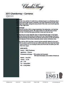 201 1 Chardonnay - Carneros THE WINE Tropical fruit, lime and hints of vanilla form an alluring bouquet in our Chardonnay that is enhanced by just the right amount of minerality. Juicy citrus and peach flavors pair with 