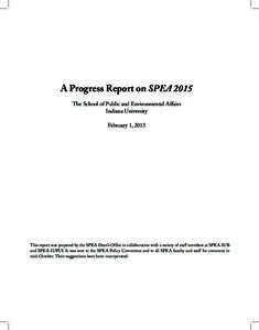 A Progress Report on SPEA 2015 The School of Public and Environmental Affairs Indiana University February 1, 2013  This report was prepared by the SPEA Dean’s Office in collaboration with a variety of staff members at 