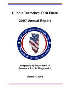 Illinois Terrorism Task Force 2007 Annual Report Respectfully Submitted to Governor Rod R. Blagojevich March 1, 2008