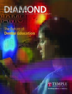 DIAMOND  Maurice H. Kornberg School of Dentistry Magazine | Spring 2015 The Future of Dental Education