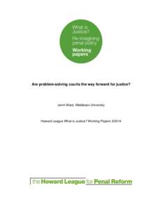 Are problem-solving courts the way forward for justice?  Jenni Ward, Middlesex University Howard League What is Justice? Working Papers