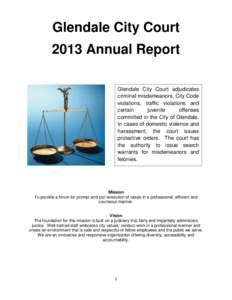 Glendale City Court 2013 Annual Report Glendale City Court adjudicates criminal misdemeanors, City Code violations, traffic violations and certain