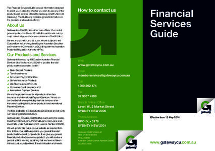 This Financial Services Guide sets out information designed to assist you in deciding whether you wish to use any of the products and services offered by Gateway Credit Union Ltd (Gateway). The Guide only contains genera