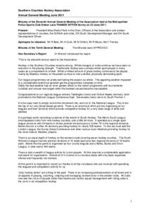 Southern Counties Hockey Association Annual General Meeting June 2011 Minutes of the Eleventh Annual General Meeting of the Association held at the Metropolitan Police Sports Club Ember Lane THAMES DITTON Surrey on 23 Ju