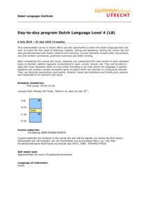 Babel Language Institute  Day-to-day program Dutch Language Level 4 (L8) 6 July 2015 – 31 Julyweeks) This intermediate course in Dutch offers you the opportunity to learn the Dutch language fast and well. It c