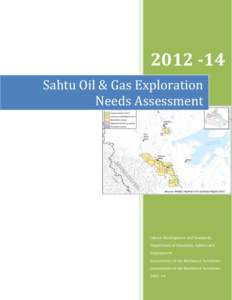 [removed]Sahtu Oil & Gas Exploration Needs Assessment Source: AANDC Northern Oil and Gas Report 2013