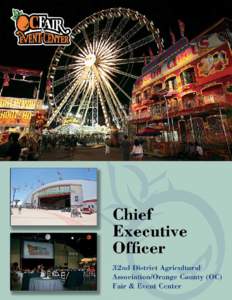 Chief Executive Officer 32nd District Agricultural Association/Orange County (OC) Fair & Event Center is an officer appointed by and reporting to the Board of Directors. Under the direction of the Board, the CEO plans, 