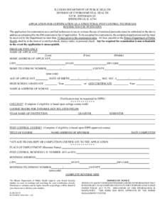 ILLINOIS DEPARTMENT OF PUBLIC HEALTH DIVISION OF ENVIRONMENTAL HEALTH 525 W. JEFFERSON ST. SPRINGFIELD, IL[removed]APPLICATION FOR CERTIFICATION AS A STRUCTURAL PEST CONTROL TECHNICIAN RESTRICTED-USE PESTICIDES