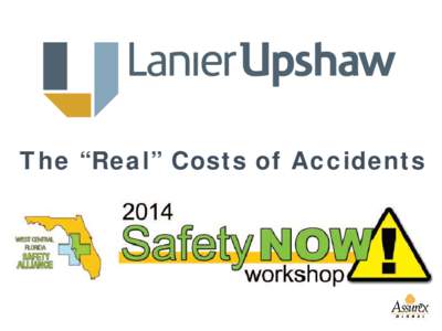 The “Real” Costs of Accidents  Why are the Real Costs of Accidents Important? 1. Transparency 2. Safety becomes a Value not a priority