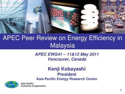 APEC Peer Review on Energy Efficiency in Malaysia APEC EWG41 – 11&12 May 2011 Vancouver, Canada  Kenji Kobayashi