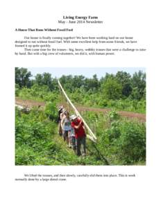 Living Energy Farm May - June 2014 Newsletter A House That Runs Without Fossil Fuel Our house is finally coming together! We have been working hard on our house designed to run without fossil fuel. With some excellent he