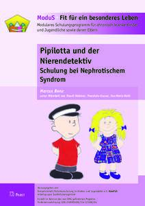 ModuS · Fit für ein besonderes Leben Modulares Schulungsprogramm für chronisch kranke Kinder und Jugendliche sowie deren Eltern Pipilotta und der Nierendetektiv