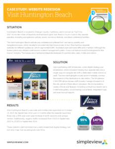 CASE STUDY: WEBSITE REDESIGN  Visit Huntington Beach SITUATION Huntington Beach is located in Orange County, California, and is known as “Surf City USA” for its ten-miles of beaches and laid-back spirit; but there is