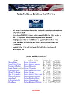 Foreign Intelligence Surveillance Court Overview  • U.S. federal court established under the Foreign Intelligence Surveillance Act (FISA) of 1978. • Comprised of 11 District Court Judges appointed by the Chief Justic