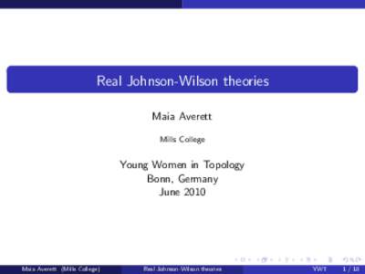 Real Johnson-Wilson theories Maia Averett Mills College Young Women in Topology Bonn, Germany