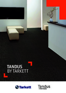 Tandus by tarkett Tarkett, the worldwide leader in innovative flooring solutions, has recently added Tandus to its extensive range of flooring products. For over 50 years Tandus has been creating floor coverings that