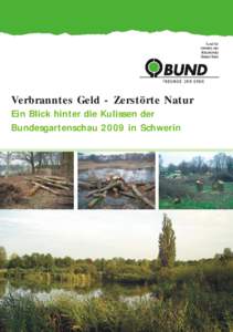 Verbranntes Geld - Zerstörte Natur Ein Blick hinter die Kulissen der Bundesgartenschau 2009 in Schwerin