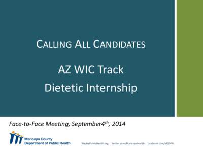 CALLING ALL CANDIDATES AZ WIC Track Dietetic Internship Face-to-Face Meeting, September4th, 2014 WeArePublicHealth.org