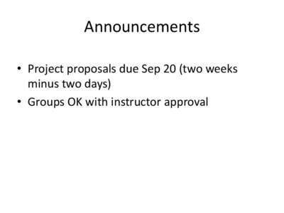 Announcements • Project proposals due Sep 20 (two weeks minus two days) • Groups OK with instructor approval  Judd, Ehinger, Durand, Torralba. Learning to Predict Where Humans Look. ICCV 2009.