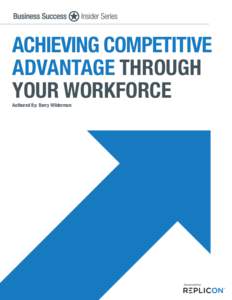 ACHIEVING COMPETITIVE ADVANTAGE THROUGH YOUR WORKFORCE Authored By: Barry Wilderman  Sponsored by: