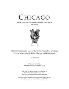 CHICAGO JOHN M. OLIN LAW & ECONOMICS WORKING PAPER NO[removed]2D SERIES) Private Commercial Law in the Cotton Industry: Creating Cooperation through Rules, Norms, and Institutions