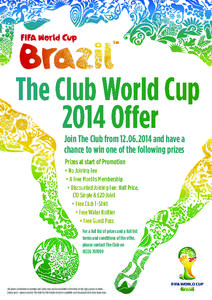 The Club World Cup 2014 Offer Join The Club from[removed]and have a chance to win one of the following prizes Prizes at start of Promotion • No Joining Fee