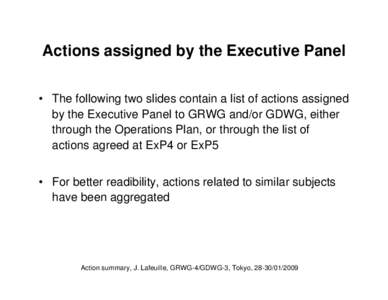 Actions assigned by the Executive Panel • The following two slides contain a list of actions assigned by the Executive Panel to GRWG and/or GDWG, either through the Operations Plan, or through the list of actions agree