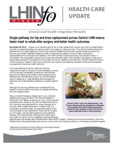 Central Local Health Integration Network Single pathway for hip and knee replacement across Central LHIN means faster track to rehab after surgery and better health outcomes November 29, 2012 – Surgery is an important 