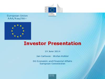 European Union AAA/Aaa/AA+ Investor Presentation 19 June 2014 Jan Carlsson - Stefan Kohler