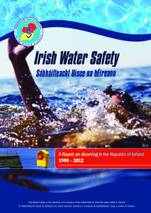 Irish Water Safety Sábháilteacht Uisce na hÉireann A Report on drowning in the Republic of Ireland 1988 – 2012