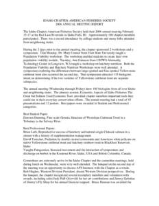 IDAHO CHAPTER AMERICAN FISHERIES SOCIETY 2006 ANNUAL MEETING REPORT The Idaho Chapter American Fisheries Society held their 2006 annual meeting February[removed]at the Red Lion Riverside in Idaho Falls, ID. Approximately 1