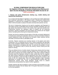 GLOBAL SYMPOSIUM FOR REGULATORS 2008 Six Degrees of Sharing: Innovative Infrastructure Sharing and Open Access Strategies to Promote Affordable Access for all GSR Consultation 1. Passive and active infrastructure sharing
