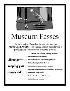 Museum Passes The Admaston/Bromley Public Library has MUSEUM PASSES. The family passes (usually for 5 people) can be borrowed for up to a week. We have passes for the following museums: • The Canadian Museum of Nature