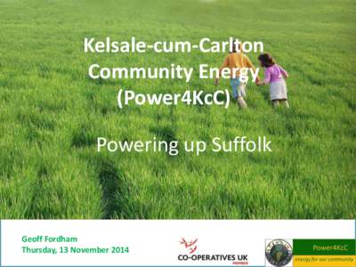 Kelsale-cum-Carlton Community Energy (Power4KcC) Powering up Suffolk  Geoff Fordham