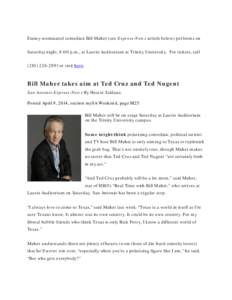 Emmy-nominated comedian Bill Maher (see Express-News article below) performs on Saturday night, 8:00 p.m., at Laurie Auditorium at Trinity University. For tickets, call[removed]or visit here. Bill Maher takes aim 