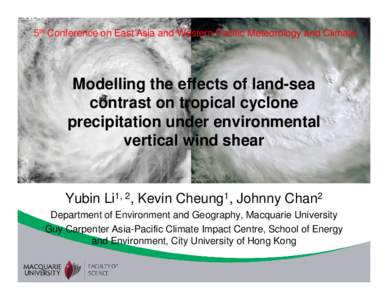 5th Conference on East Asia and Western Pacific Meteorology and Climate  Modelling the effects of land-sea contrast on tropical cyclone precipitation under environmental vertical wind shear