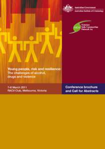 Young people, risk and resilience: The challenges of alcohol, drugs and violence 7–8 March 2011 RACV Club, Melbourne, Victoria