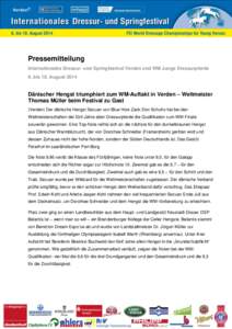 Pressemitteilung Internationales Dressur- und Springfestival Verden und WM Junge Dressurpferde 6. bis 10. August 2014 Dänischer Hengst triumphiert zum WM-Auftakt in Verden – Weltmeister Thomas Müller beim Festival zu