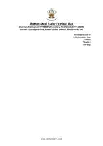 Shotton Steel Rugby Football Club Chairman:Alan Leamon[removed]Secretary: Aled Roberts[removed]Grounds : Corus Sports Club, Rowley’s Drive, Shotton, Flintshire CH5 1PU Correspondance to 6 Chainmakers Row Saltne