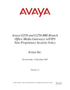 Avaya G250 and G250-BRI Branch Office Media Gateways w/FIPS Non-Proprietary Security Policy Avaya Inc. Revision Date: 14 December 2005
