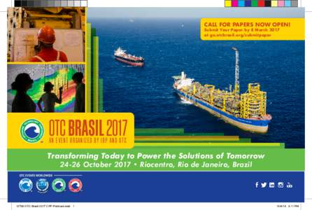 CALL FOR PAPERS NOW OPEN! Submit Your Paper by 8 March 2017 at go.otcbrasil.org/submitpaper OTC BRASIL 2017 AN E VENT ORGANIZED BY IBP AND OTC