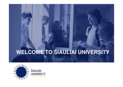 WELCOME TO ŠIAULIAI UNIVERSITY  Republic of Lithuania (LT) Government type: Parliamentary democracy President of the Republic: Ms. Dalia Grybauskaitė Capital: Vilnius