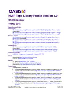 KMIP Tape Library Profile Version 1.0 OASIS Standard 19 May 2015 Specification URIs This version: http://docs.oasis-open.org/kmip/kmip-tape-lib-profile/v1.0/os/kmip-tape-lib-profile-v1.0-os.doc