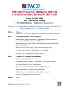 IMPLEMENTING THE COMMON CORE IN CALIFORNIA: REPORTS FROM THE FIELD Friday, June 27, 2014 East End Complex Building 1500 Capitol Avenue – Auditorium, Sacramento Organized by Policy Analysis for California Education in c